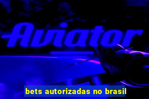 bets autorizadas no brasil